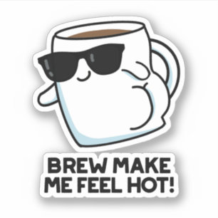 Brew Make Me Feel Hot Funny Coffee Pun Sticker