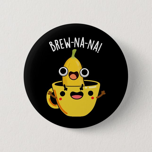 Brew-nana Funny Banana Pun Dark BG Button (Front)
