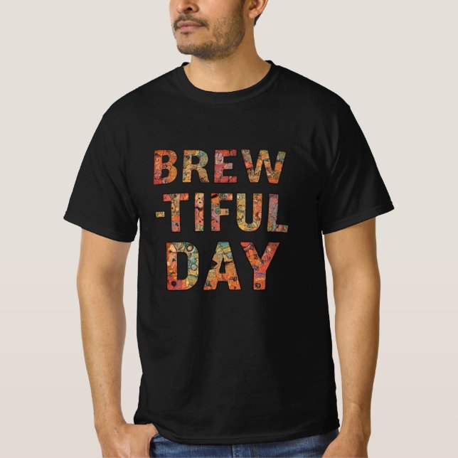 Brew tiful day tshirt for men.. (Front)