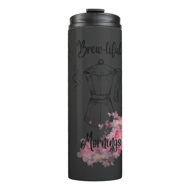 Brew-tiful Mornings Coffee Tumbler (Front)