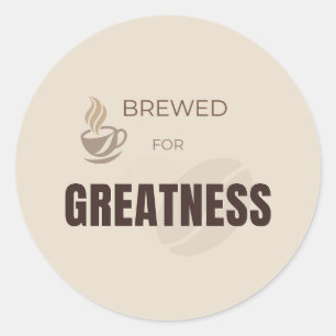 Brewed For Greatness Motivational Coffee Lover Quo Classic Round Sticker