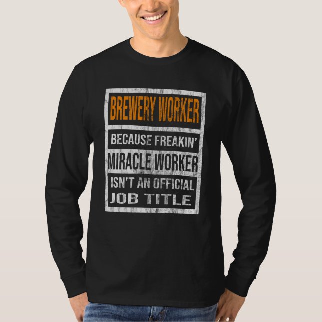 Brewery Worker Because Miracle Worker Men Women T-Shirt (Front)
