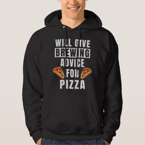 Brewing Advice For Pizza Brewmaster Funny Brewery Hoodie
