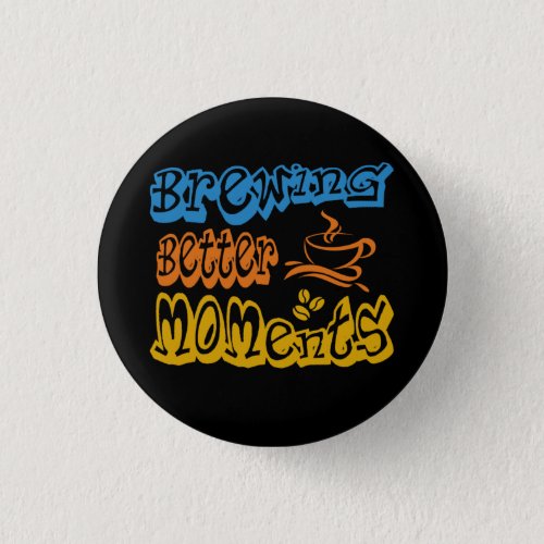 Brewing Better Moments Coffee Time  Button