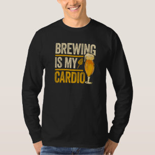 Brewing Is My Cardio Homebrewing Craftbeer Brewery T-Shirt