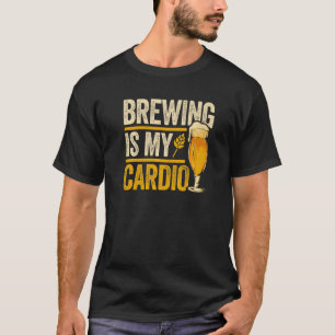Brewing Is My Cardio Homebrewing Craftbeer Brewery T-Shirt