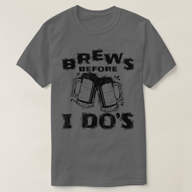 Brews Before I Dos  T-Shirt (Design Front)
