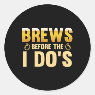 Brews Before The I Dos Groom 1 Classic Round Sticker