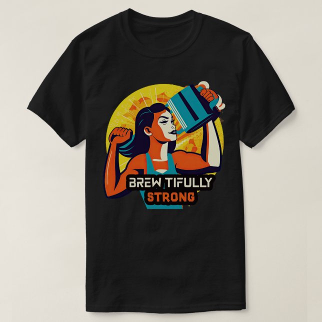 Brewtifully Strong 1 T-Shirt (Design Front)