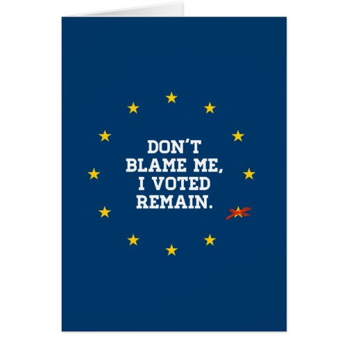 BREXIT _ Dont Blame Me I voted Remain _ _ 