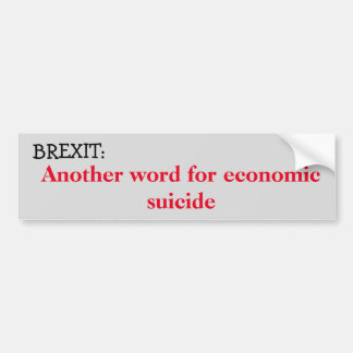 Brexit: Economic suicide Bumper Sticker
