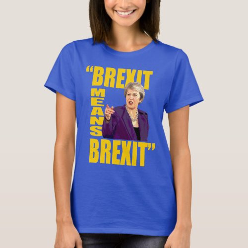 BREXIT MEANS BREXIT Theresa May Referendum quote T_Shirt