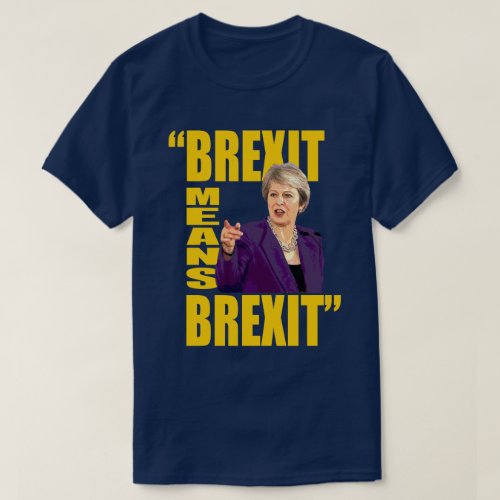 BREXIT MEANS BREXIT Theresa May Referendum quote T_Shirt