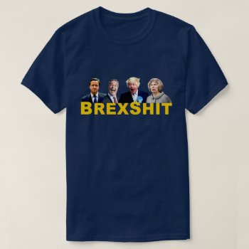 Brexshit  Funny Anti Brexit Referendum Message: T-shirt by RWdesigning at Zazzle