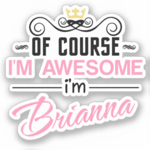 Brianna Of Course I'm Awesome Name Sticker
