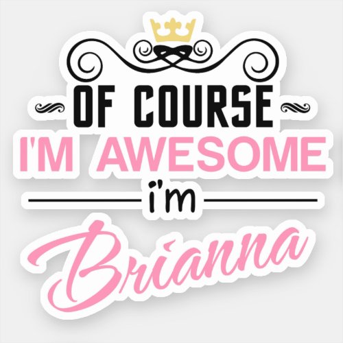 Brianna Of Course Im Awesome Name Sticker