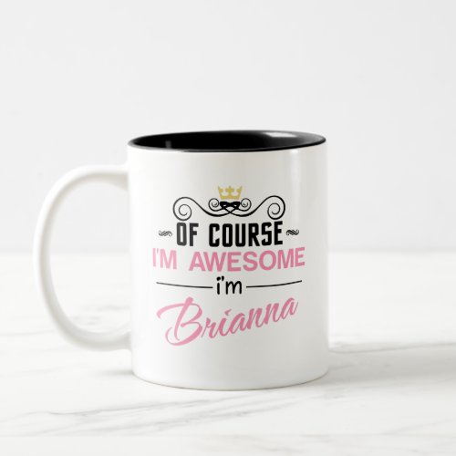 Brianna Of Course Im Awesome Name Two_Tone Coffee Mug