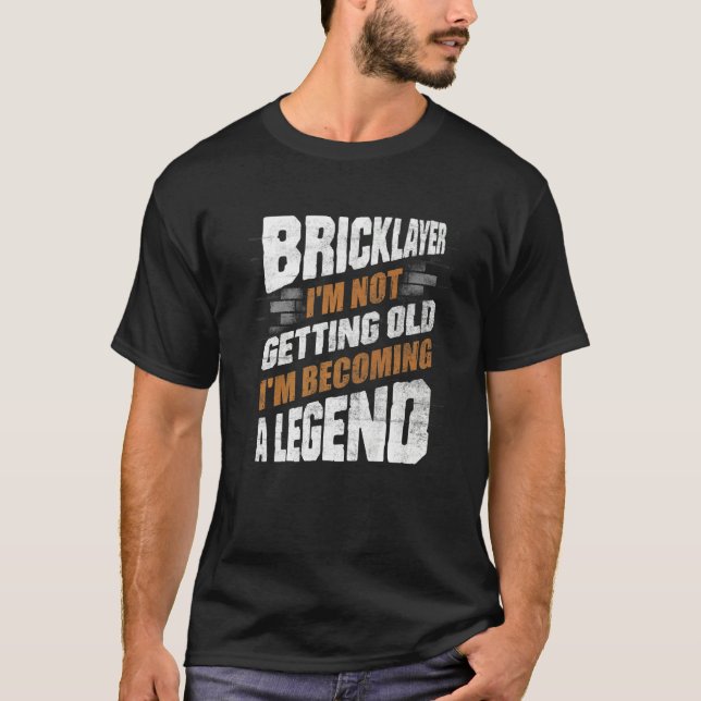 Bricklayer Bricklaying Brick Mason Im Not Getting  T-Shirt (Front)