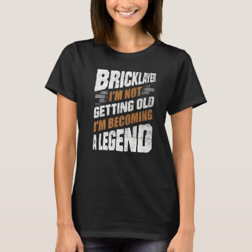 Bricklayer Bricklaying Brick Mason Im Not Getting  T_Shirt