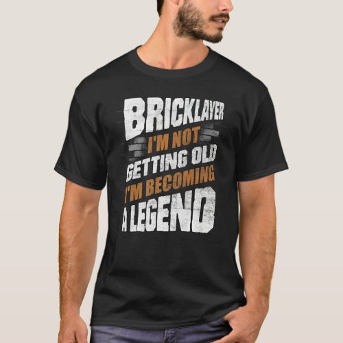 Bricklayer Bricklaying Brick Mason Im Not Getting  T_Shirt