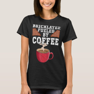 Bricklayer Fueled By Coffee Drinker Caffeine Brick T-Shirt