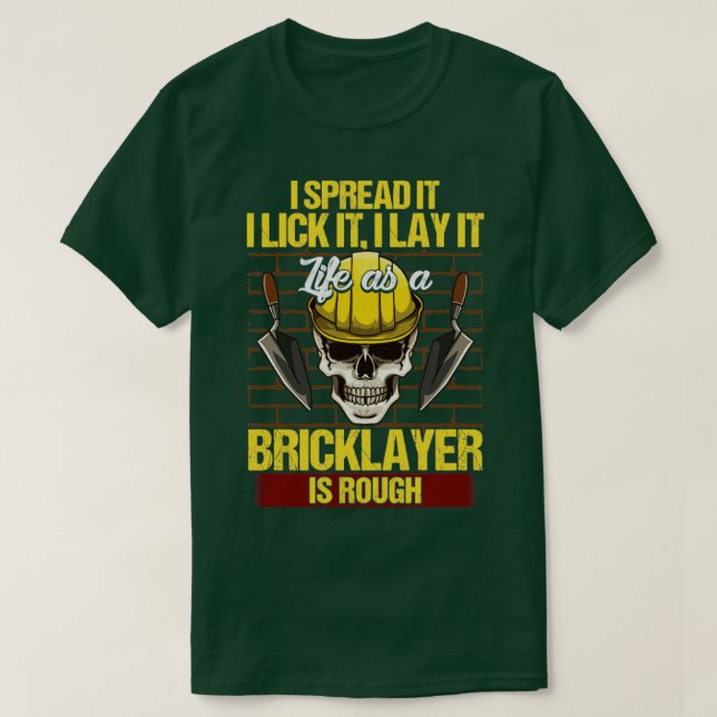 Bricklayer I Spread It I Lick It I Lay It Mason T-Shirt (Design Front)