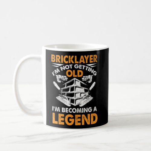 Bricklayer Im Not Getting Old Im Becoming A Lege Coffee Mug