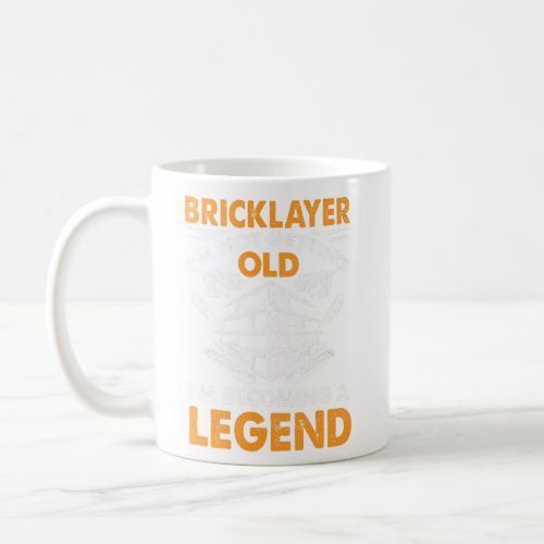Bricklayer Im Not Getting Old Im Becoming A Lege Coffee Mug