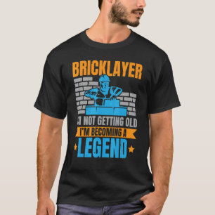 Bricklayer I'm Not Getting Old I'm Becoming A Lege T-Shirt