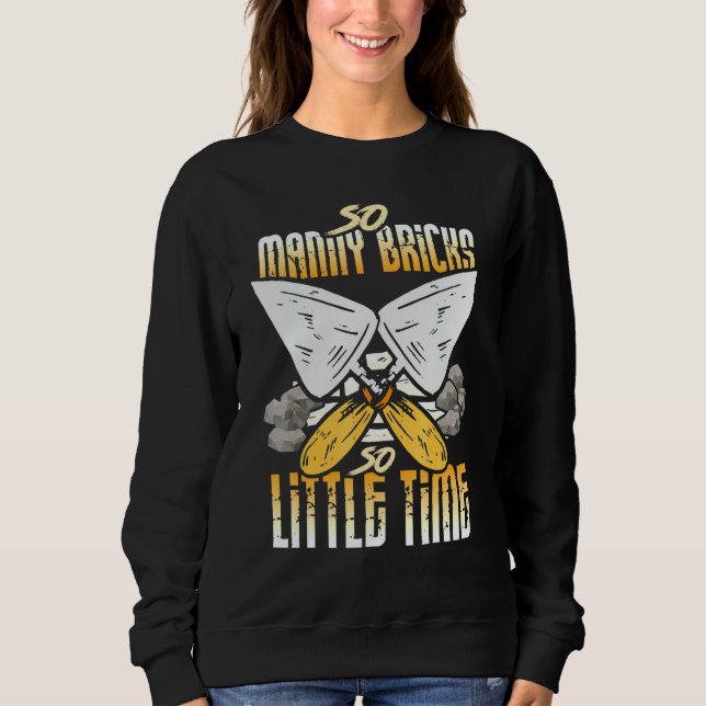 Bricklayer Outfit - So Many Bricks So Little Time Sweatshirt (Front)