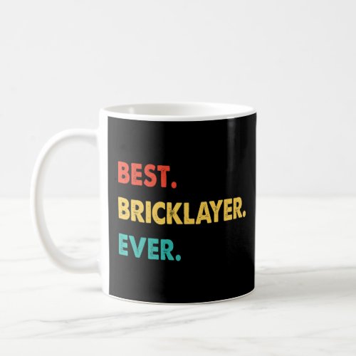 Bricklayer Profession Retro Best Bricklayer Ever   Coffee Mug