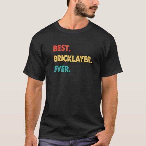 Bricklayer Profession Retro Best Bricklayer Ever   T_Shirt