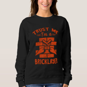 Bricklayer Trust Me Brick Mason Masonry Constructi Sweatshirt