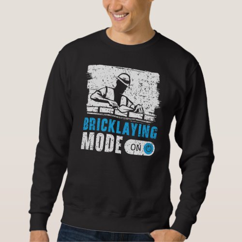 Bricklaying Mode On Brickmason Construction Brickl Sweatshirt