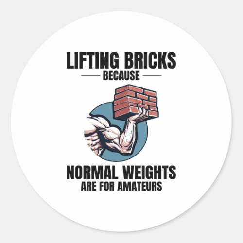 Bricklifting Humor Beyond Ordinary Weights Bricks Classic Round Sticker