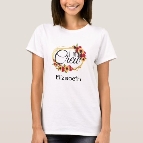 Bridal Party I Do Crew Sunflowers Roses Floral T_Shirt