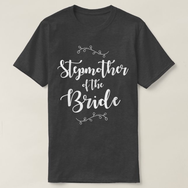 Bridal Party Stepmother of the Bride  Wedding Part T-Shirt (Design Front)