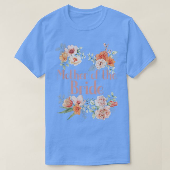 Bridal Shower Flower Bachelorette Party Mother of  T-Shirt (Design Front)