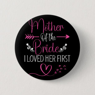 Bridal Shower Mother Of The Bride I Loved Her Firs Button