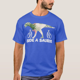 Bride A Saurus Funny Wedding Dinosaur Bride Gift  T-Shirt