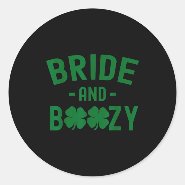 Bride And Boozy Irish St Patrick's Day Funny Shamr Classic Round Sticker (Front)