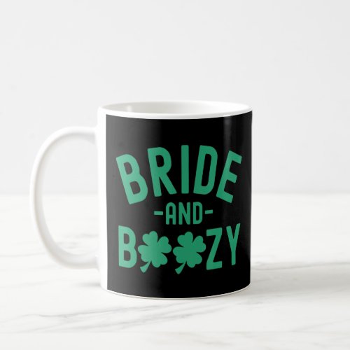 Bride And Boozy St Patricks Day Bachelorette Part Coffee Mug