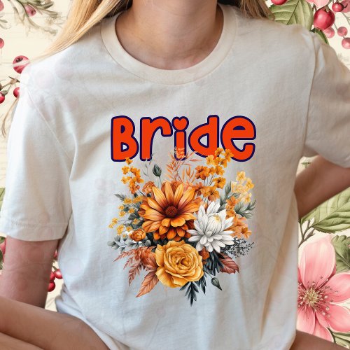 Bride Autumn Flower_Gift for Bride To Be_Bride Tee