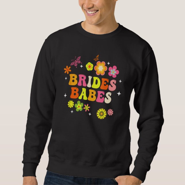 Bride Babes Bridesmaids Groovy Bachelorette Party  Sweatshirt (Front)