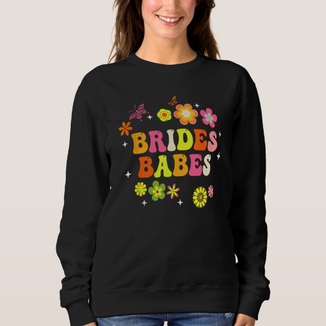 Bride Babes Bridesmaids Groovy Bachelorette Party  Sweatshirt (Front)