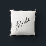 Bride Black Script Chic Wedding Throw Pillow<br><div class="desc">A beautiful Bride black script and trimmed pillow for your home.  A great shower gift.  Congratulations gift would be a wonderful surprise for the Bride.  Great wedding gift along with matching wedding Groom pillow that we offer.</div>