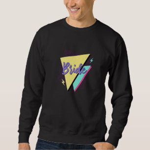 Bride & Bride Squad Retro 90u2019s Bachelorette Pa Sweatshirt