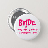 BRIDE, Buy Me a Shot, I'm Tying the Knot! Button (Front & Back)