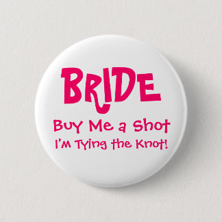 BRIDE, Buy Me a Shot, I'm Tying the Knot! Button