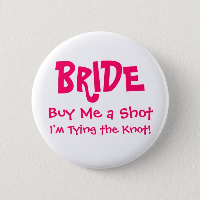 BRIDE, Buy Me a Shot, I'm Tying the Knot! Button (Front)